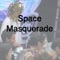 Space Masquarade